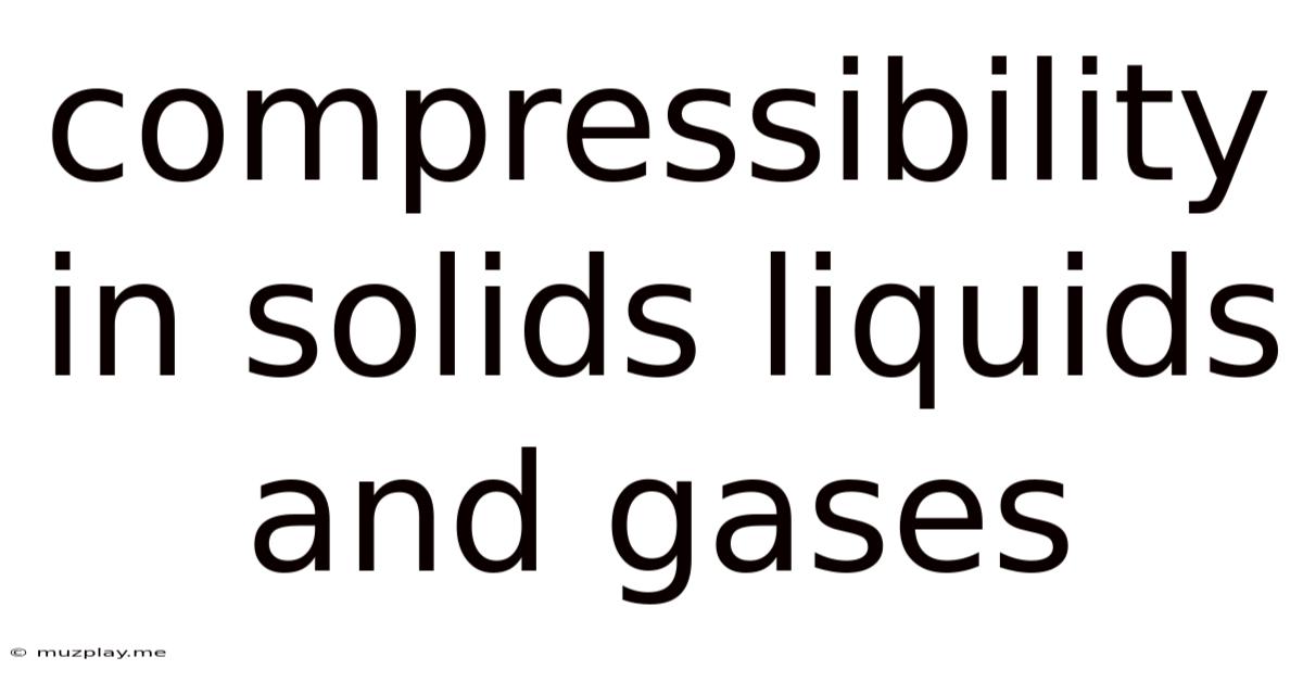 Compressibility In Solids Liquids And Gases