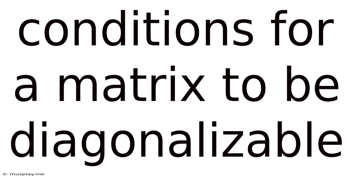 Conditions For A Matrix To Be Diagonalizable