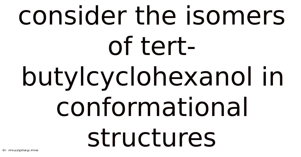 Consider The Isomers Of Tert-butylcyclohexanol In Conformational Structures