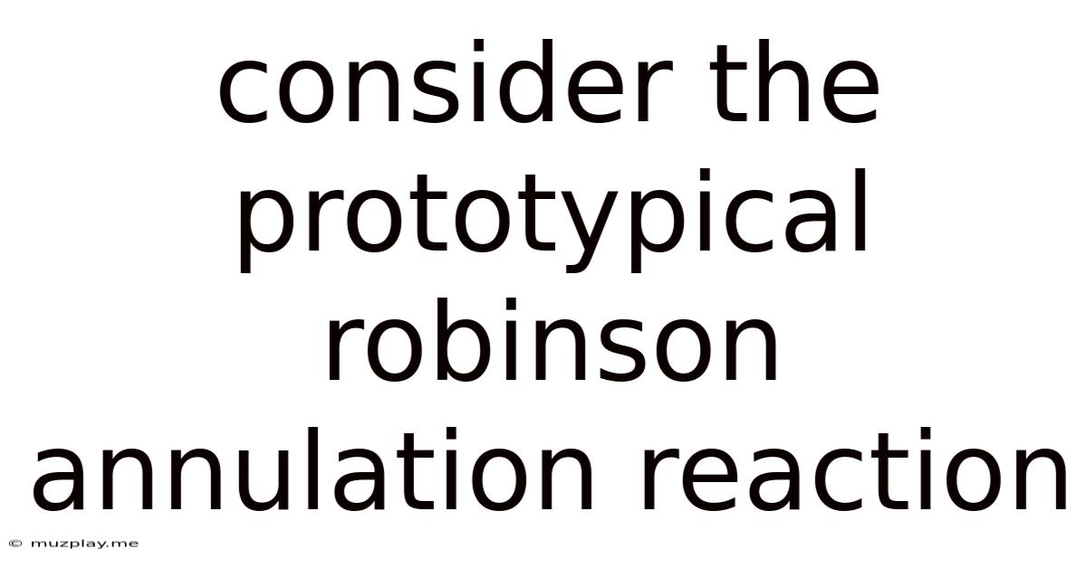 Consider The Prototypical Robinson Annulation Reaction