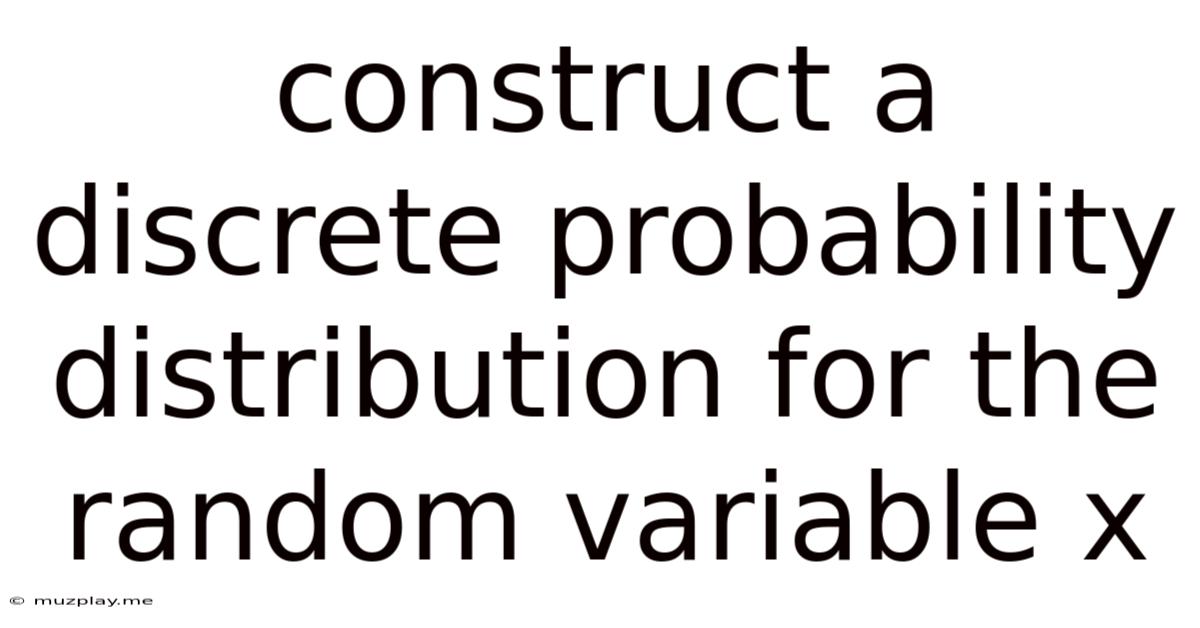 Construct A Discrete Probability Distribution For The Random Variable X