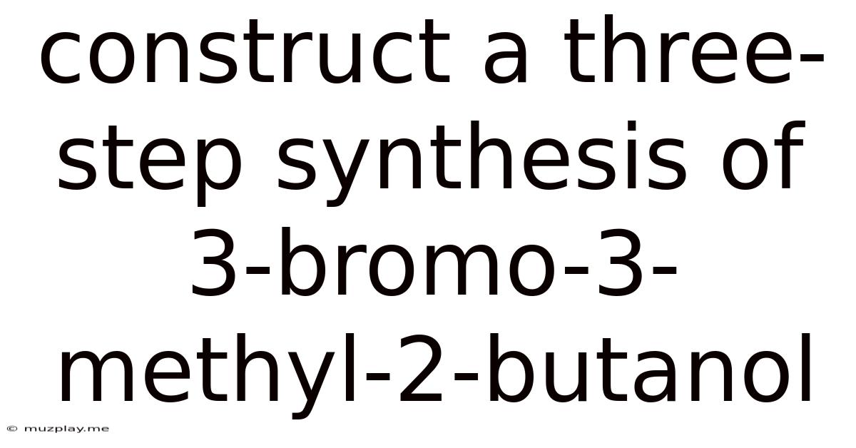 Construct A Three Step Synthesis Of 3-bromo-3-methyl-2-butanol