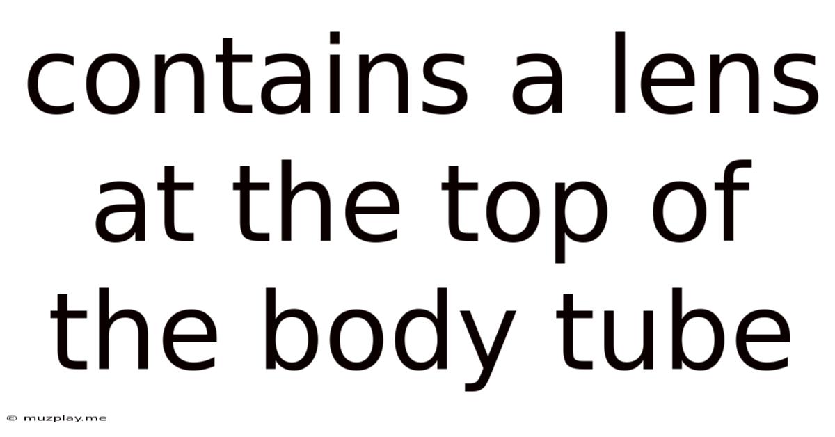 Contains A Lens At The Top Of The Body Tube