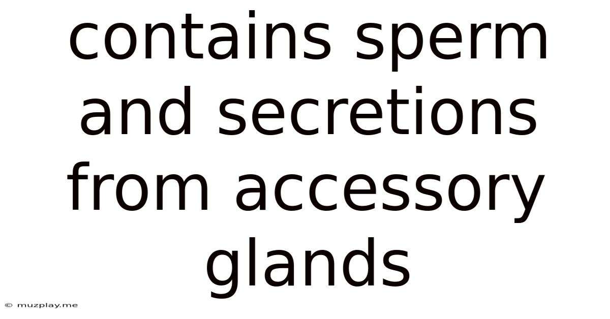 Contains Sperm And Secretions From Accessory Glands