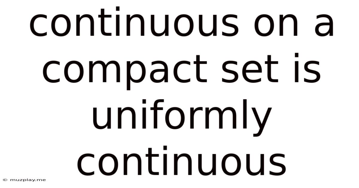 Continuous On A Compact Set Is Uniformly Continuous
