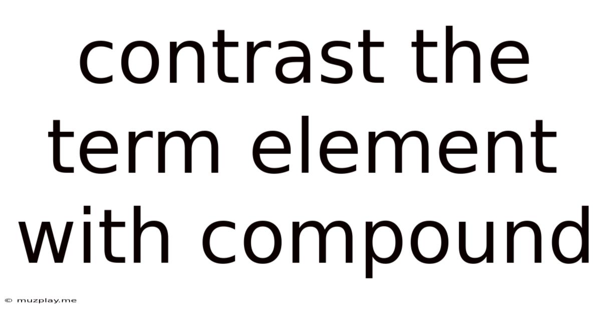 Contrast The Term Element With Compound