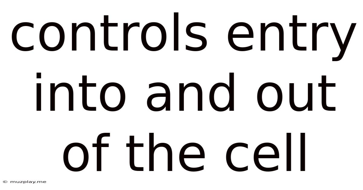 Controls Entry Into And Out Of The Cell
