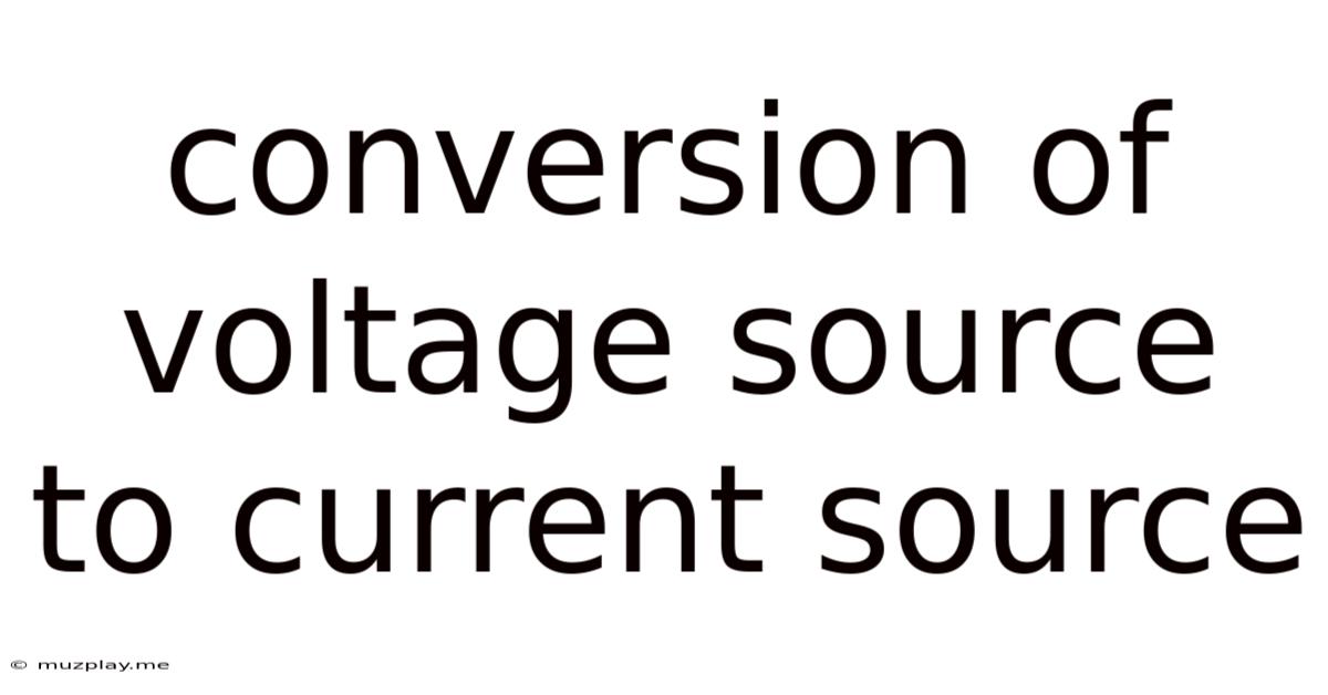 Conversion Of Voltage Source To Current Source