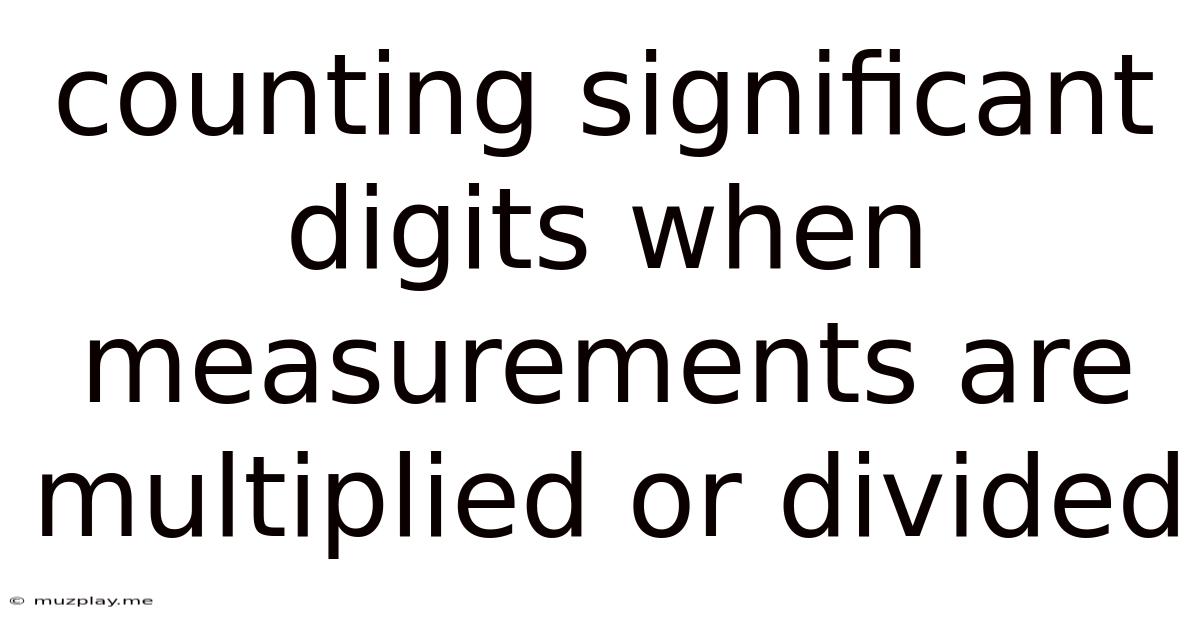 Counting Significant Digits When Measurements Are Multiplied Or Divided