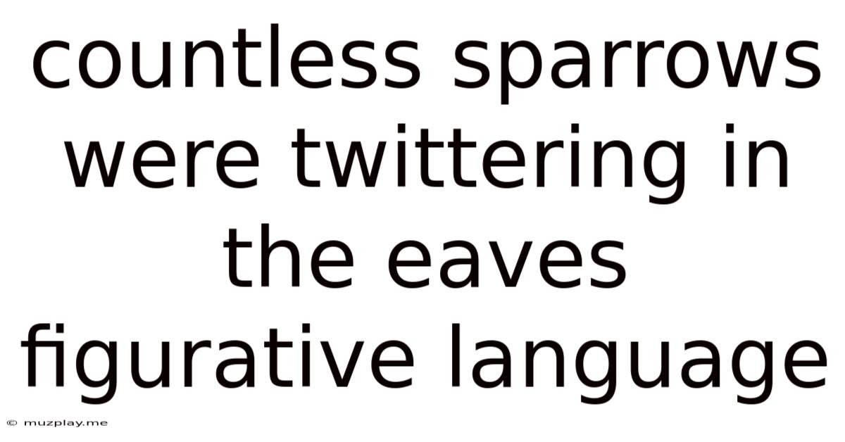 Countless Sparrows Were Twittering In The Eaves Figurative Language