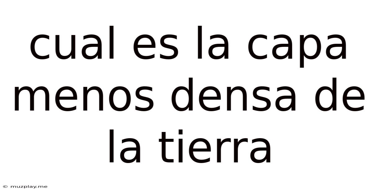 Cual Es La Capa Menos Densa De La Tierra