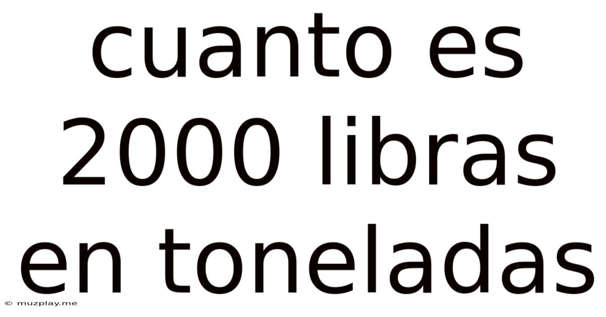 Cuanto Es 2000 Libras En Toneladas