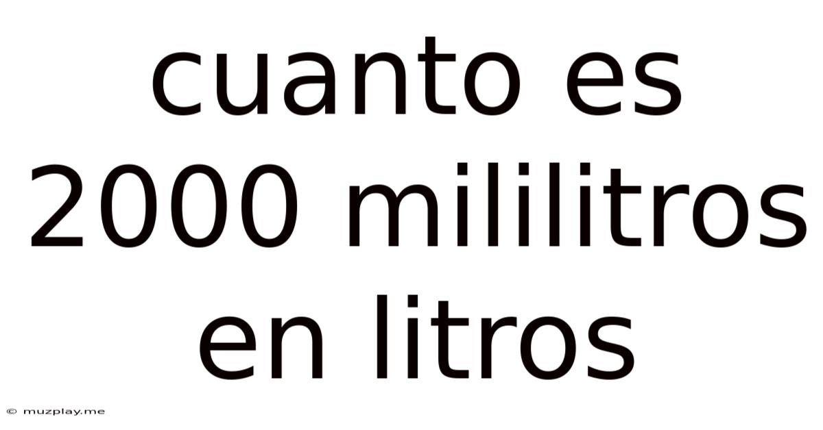 Cuanto Es 2000 Mililitros En Litros