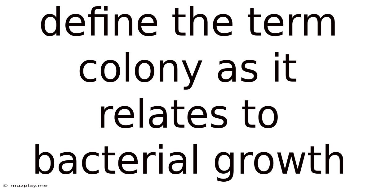 Define The Term Colony As It Relates To Bacterial Growth