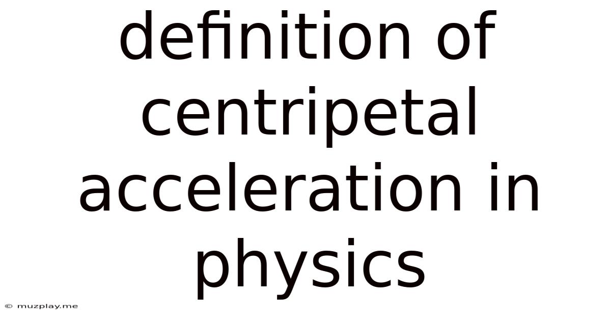 Definition Of Centripetal Acceleration In Physics