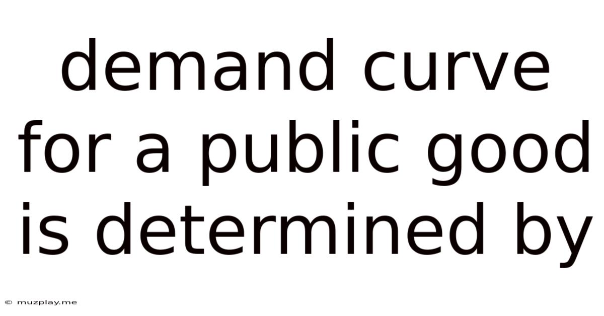 Demand Curve For A Public Good Is Determined By