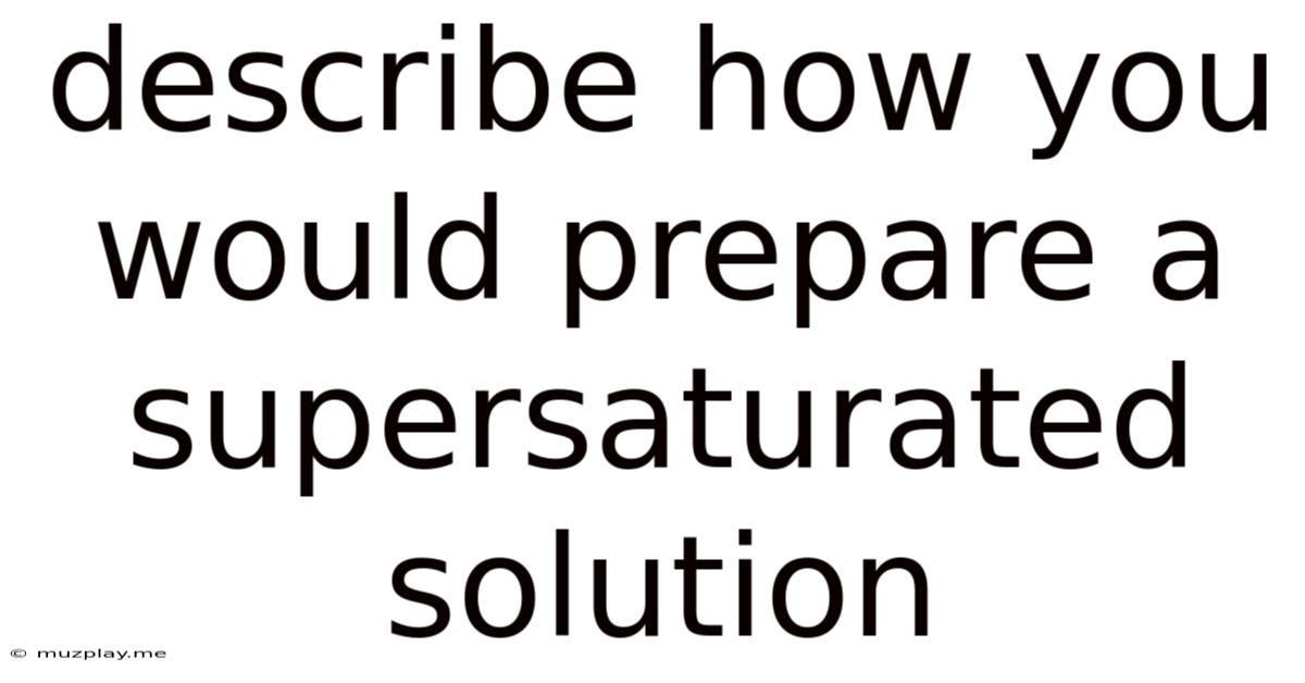 Describe How You Would Prepare A Supersaturated Solution