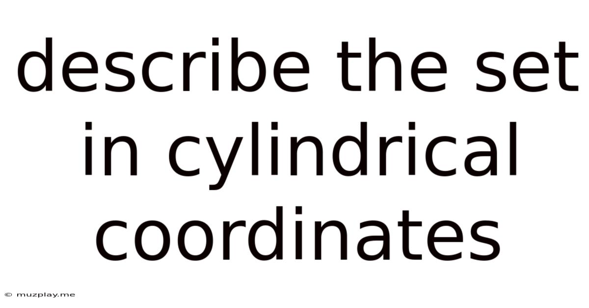 Describe The Set In Cylindrical Coordinates