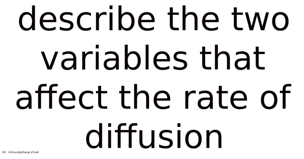 Describe The Two Variables That Affect The Rate Of Diffusion