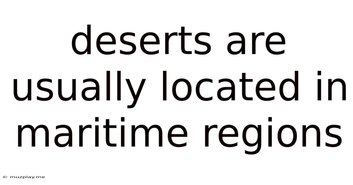 Deserts Are Usually Located In Maritime Regions