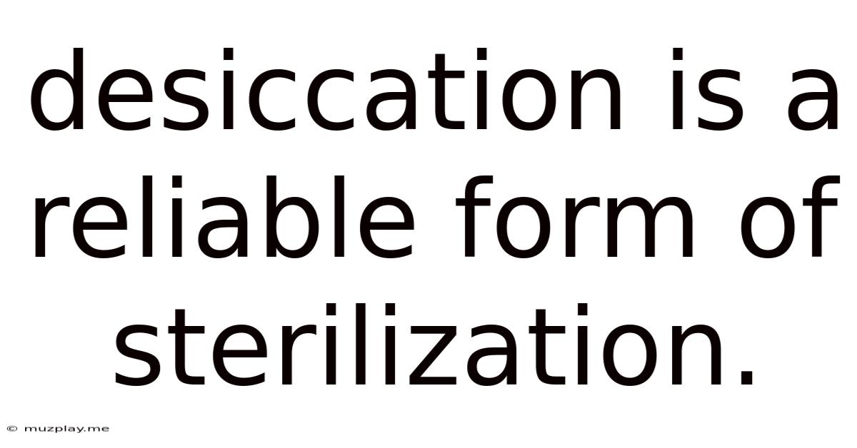 Desiccation Is A Reliable Form Of Sterilization.