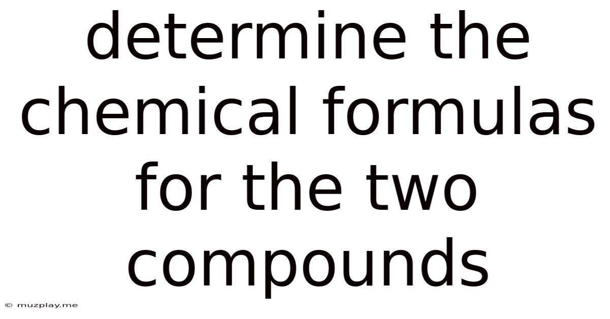 Determine The Chemical Formulas For The Two Compounds