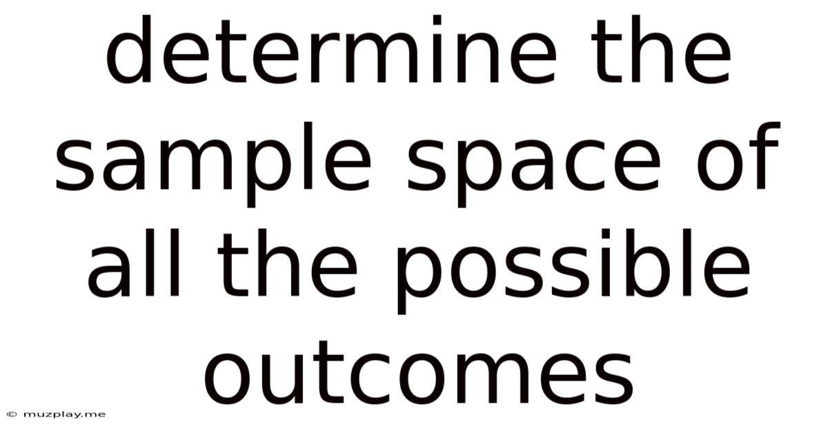 Determine The Sample Space Of All The Possible Outcomes