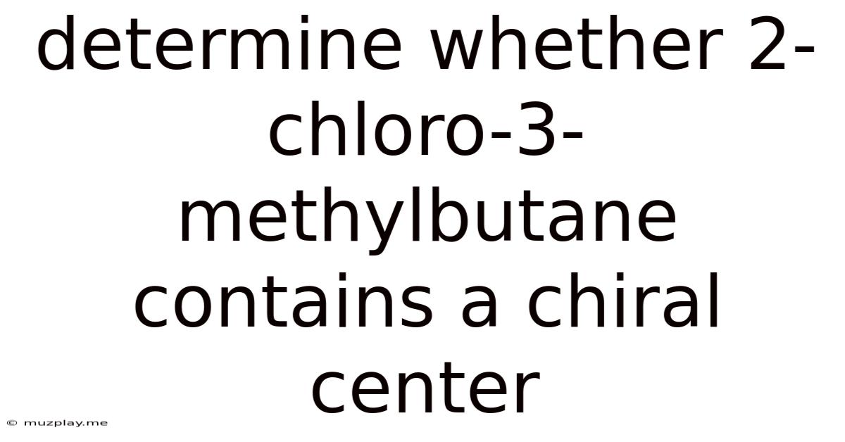 Determine Whether 2-chloro-3-methylbutane Contains A Chiral Center