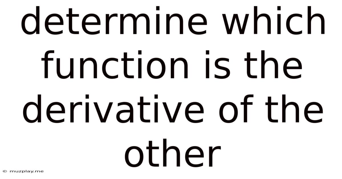 Determine Which Function Is The Derivative Of The Other