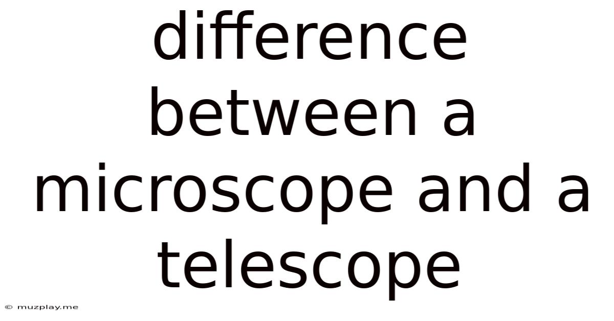 Difference Between A Microscope And A Telescope