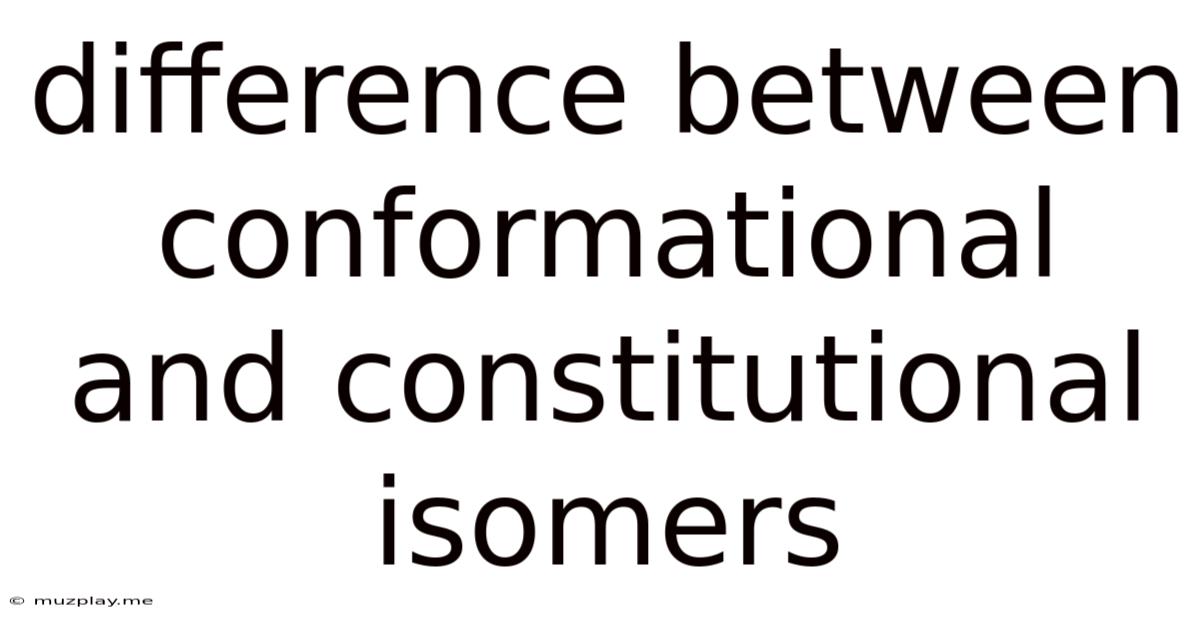 Difference Between Conformational And Constitutional Isomers