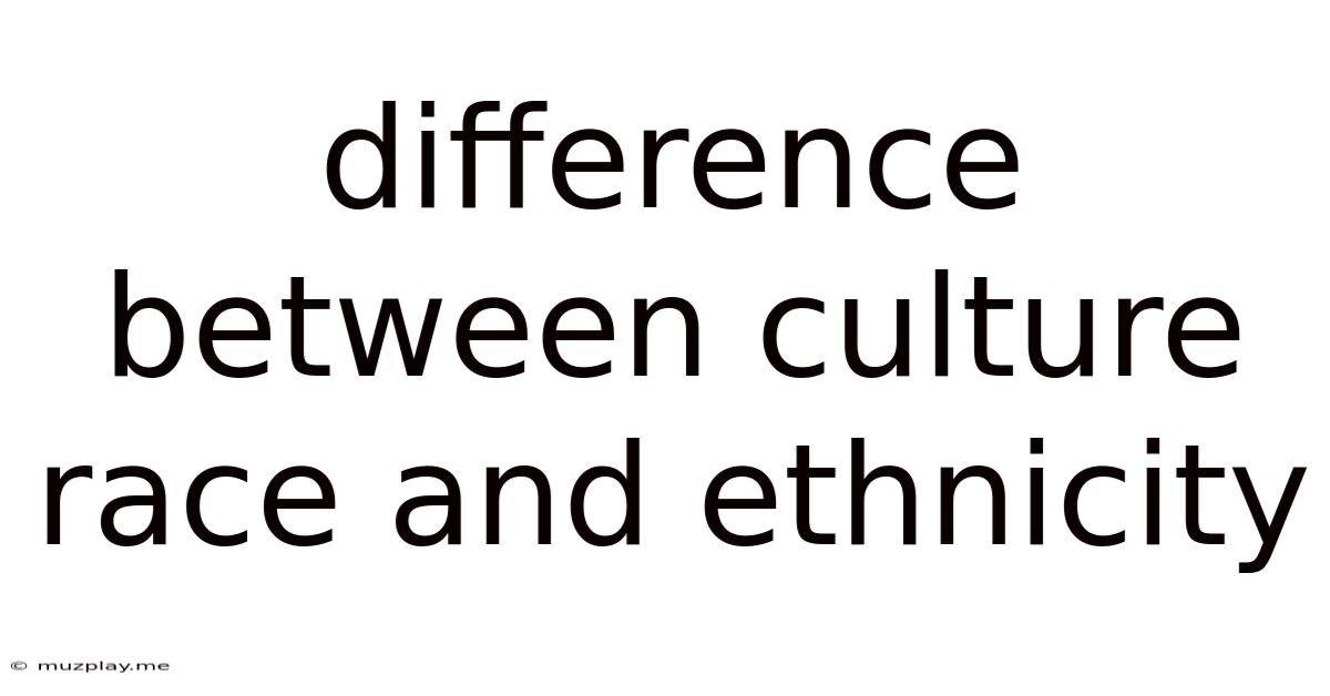 Difference Between Culture Race And Ethnicity