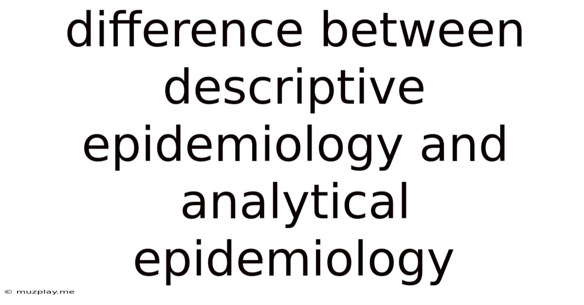 Difference Between Descriptive Epidemiology And Analytical Epidemiology