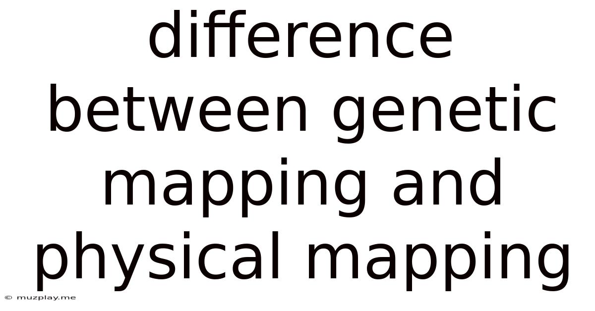 Difference Between Genetic Mapping And Physical Mapping