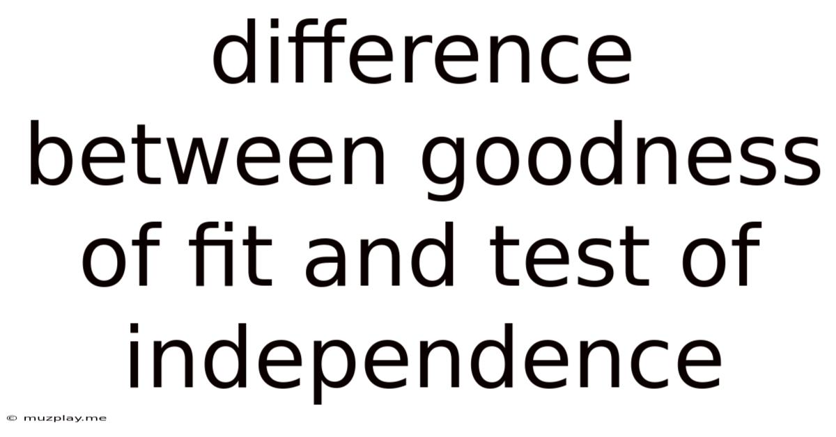 Difference Between Goodness Of Fit And Test Of Independence