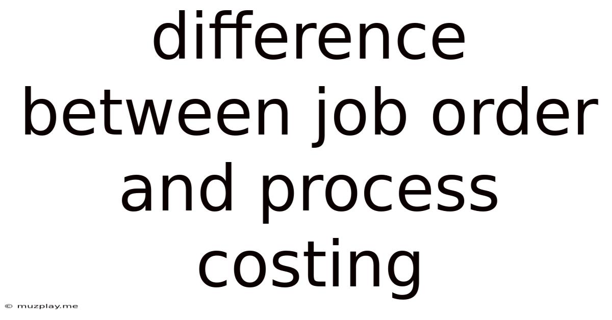 Difference Between Job Order And Process Costing