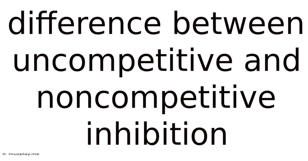 Difference Between Uncompetitive And Noncompetitive Inhibition