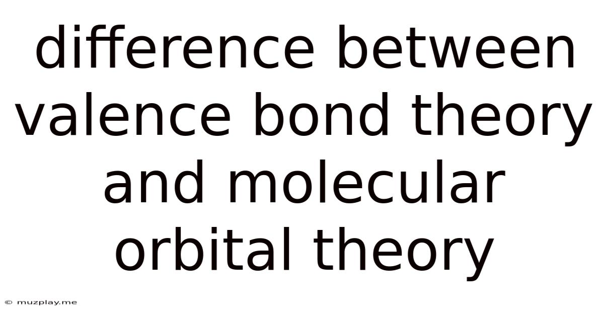 Difference Between Valence Bond Theory And Molecular Orbital Theory