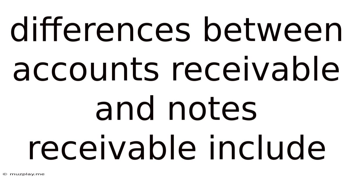 Differences Between Accounts Receivable And Notes Receivable Include