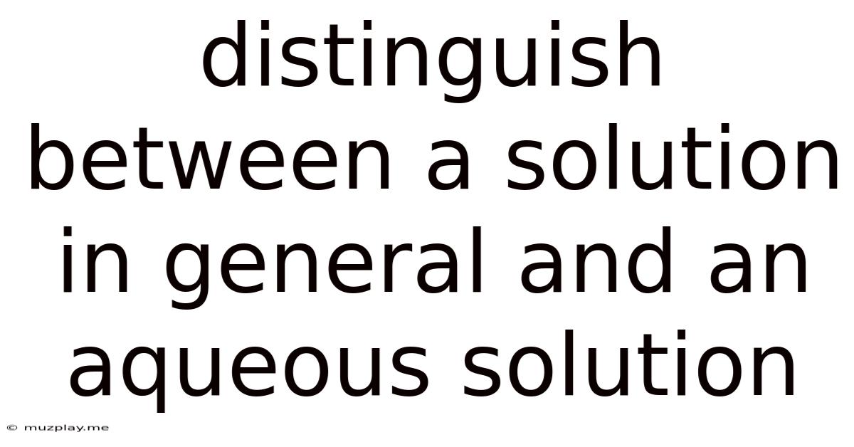 Distinguish Between A Solution In General And An Aqueous Solution