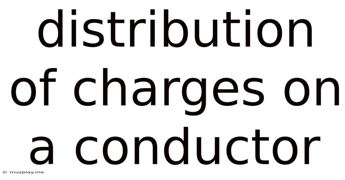 Distribution Of Charges On A Conductor