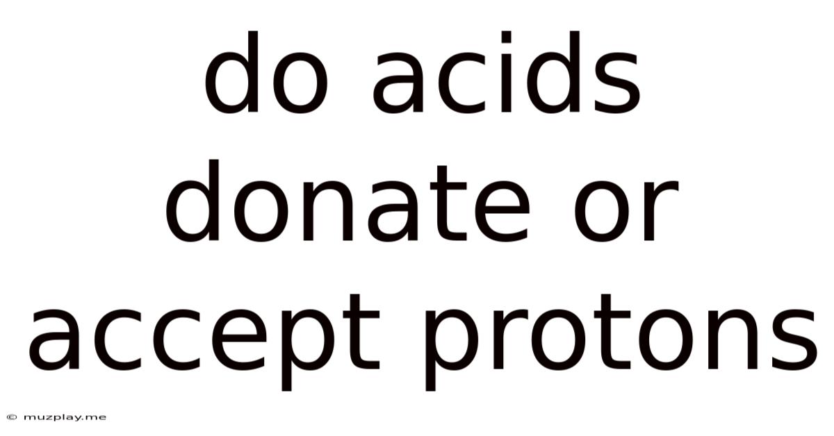 Do Acids Donate Or Accept Protons