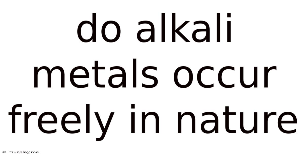 Do Alkali Metals Occur Freely In Nature