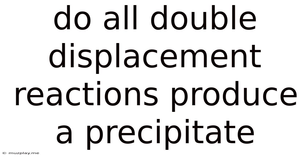 Do All Double Displacement Reactions Produce A Precipitate