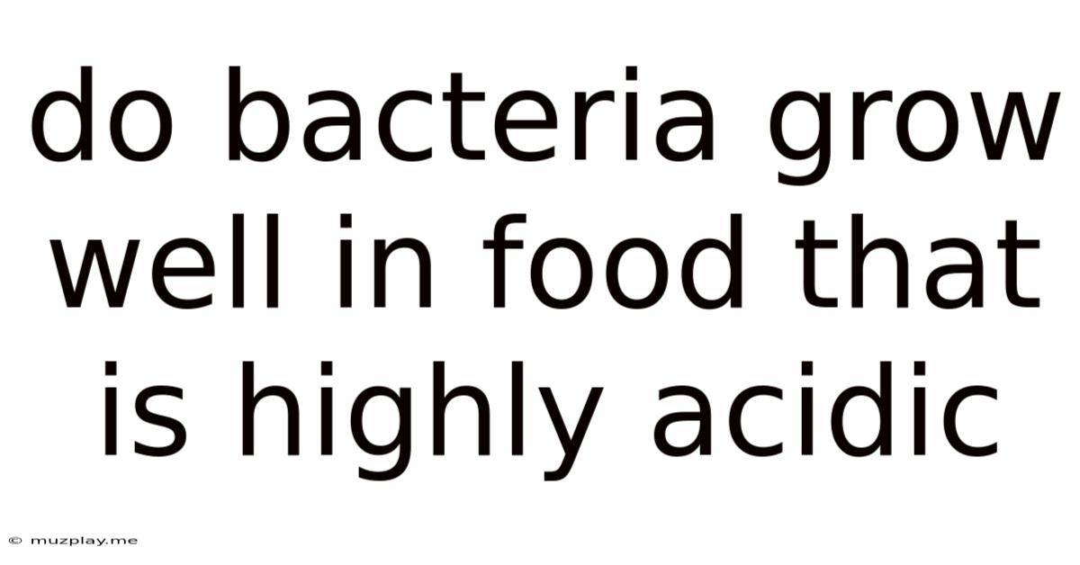 Do Bacteria Grow Well In Food That Is Highly Acidic
