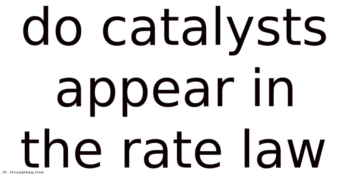 Do Catalysts Appear In The Rate Law
