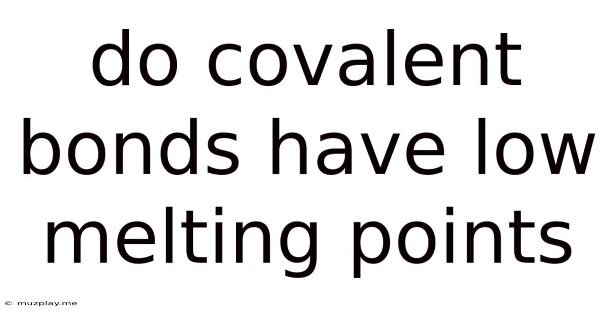 Do Covalent Bonds Have Low Melting Points