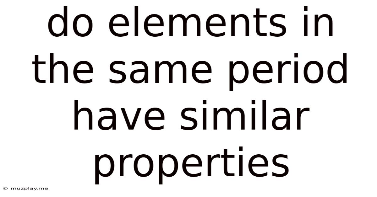 Do Elements In The Same Period Have Similar Properties