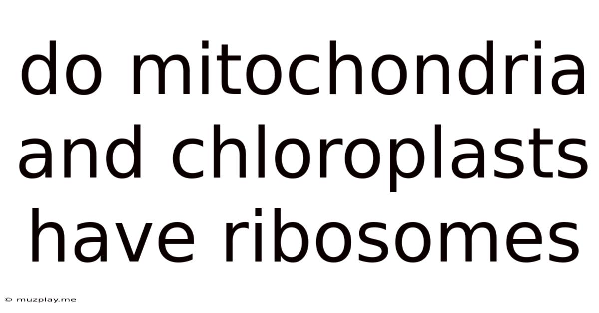 Do Mitochondria And Chloroplasts Have Ribosomes