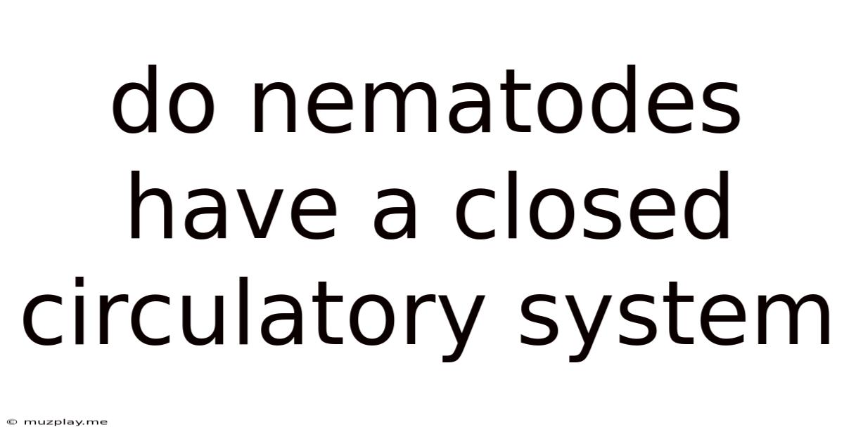 Do Nematodes Have A Closed Circulatory System
